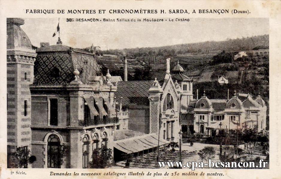 FABRIQUE DE MONTRES ET CHRONOMETRES H. SARDA, A BESANÇON (Doubs). 30 BESANÇON - Bains Salins de la Mouillère - Le Casino - 2e Série.